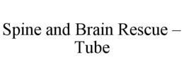 SPINE AND BRAIN RESCUE - TUBE trademark