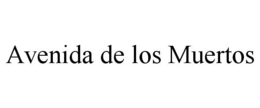 AVENIDA DE LOS MUERTOS trademark