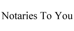 NOTARIES TO YOU trademark