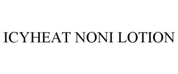 ICYHEAT NONI LOTION trademark