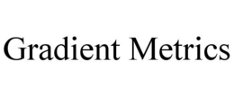 GRADIENT METRICS trademark