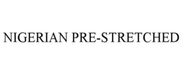 NIGERIAN PRE-STRETCHED trademark