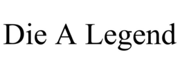 DIE A LEGEND trademark