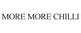 MORE MORE CHILLI trademark