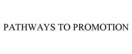 PATHWAYS TO PROMOTION trademark