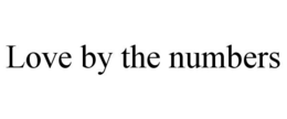 LOVE BY THE NUMBERS trademark