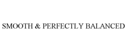 SMOOTH & PERFECTLY BALANCED trademark