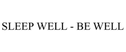 SLEEP WELL - BE WELL trademark