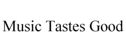 MUSIC TASTES GOOD trademark