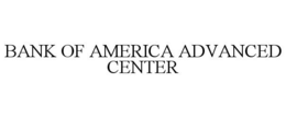 BANK OF AMERICA ADVANCED CENTER trademark