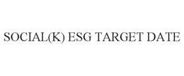 SOCIAL(K) ESG TARGET DATE trademark