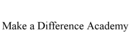 MAKE A DIFFERENCE ACADEMY trademark