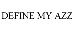 DEFINE MY AZZ trademark
