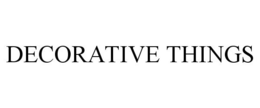 DECORATIVE THINGS trademark