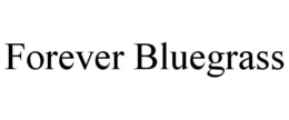FOREVER BLUEGRASS trademark