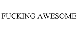 FUCKING AWESOME trademark