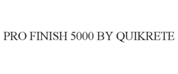 PRO FINISH 5000 BY QUIKRETE trademark