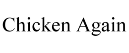 CHICKEN AGAIN trademark