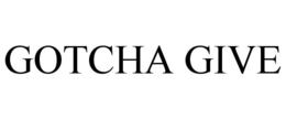 GOTCHA GIVE trademark