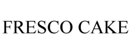 FRESCO CAKE trademark