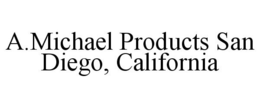 A.MICHAEL PRODUCTS SAN DIEGO, CALIFORNIA trademark