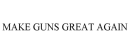 MAKE GUNS GREAT AGAIN trademark