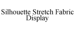 SILHOUETTE STRETCH FABRIC DISPLAY trademark