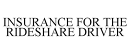 INSURANCE FOR THE RIDESHARE DRIVER trademark
