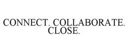 CONNECT. COLLABORATE. CLOSE. trademark