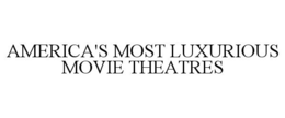 AMERICA'S MOST LUXURIOUS MOVIE THEATRES trademark