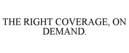 THE RIGHT COVERAGE, ON DEMAND. trademark
