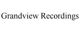 GRANDVIEW RECORDINGS trademark