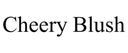 CHEERY BLUSH trademark