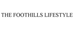THE FOOTHILLS LIFESTYLE trademark