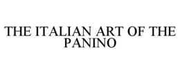 THE ITALIAN ART OF THE PANINO trademark