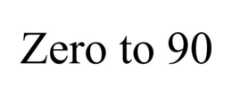 ZERO TO 90 trademark
