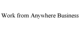 WORK FROM ANYWHERE BUSINESS trademark
