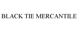 BLACK TIE MERCANTILE trademark