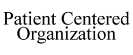 PATIENT CENTERED ORGANIZATION trademark