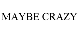 MAYBE CRAZY trademark