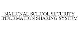 NATIONAL SCHOOL SECURITY INFORMATION SHARING SYSTEM trademark