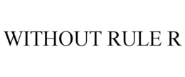 WITHOUT RULE R trademark