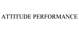 ATTITUDE PERFORMANCE trademark