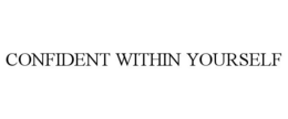 CONFIDENT WITHIN YOURSELF trademark