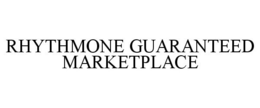 RHYTHMONE GUARANTEED MARKETPLACE trademark