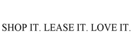 SHOP IT. LEASE IT. LOVE IT. trademark
