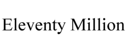 ELEVENTY MILLION trademark