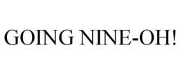 GOING NINE-OH! trademark
