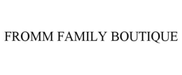 FROMM FAMILY BOUTIQUE trademark