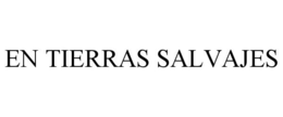 EN TIERRAS SALVAJES trademark